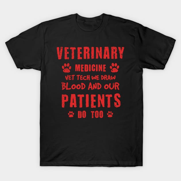 Veterinary Medicine Vet Tech We Draw Blood And Our Patients Do Too T-Shirt by SOF1AF